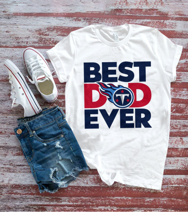 Best Dad Ever NFL Tennessee Titans T-Shirt