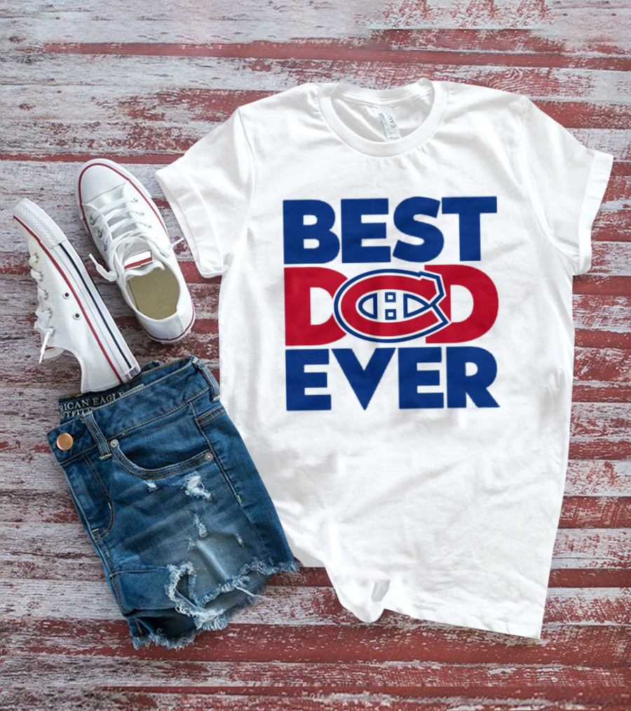 Best Dad Ever Montreal Canadiens NHL Fan Gear T-Shirt