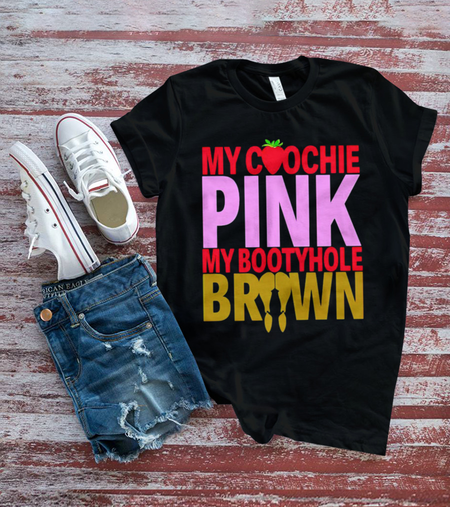 My Coochie Pink My Bootyhole Brown Strawberry And Banana T-Shirt