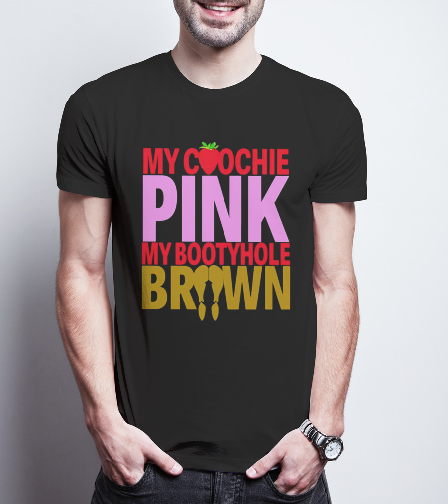 My Coochie Pink My Bootyhole Brown Strawberry And Banana T-Shirt