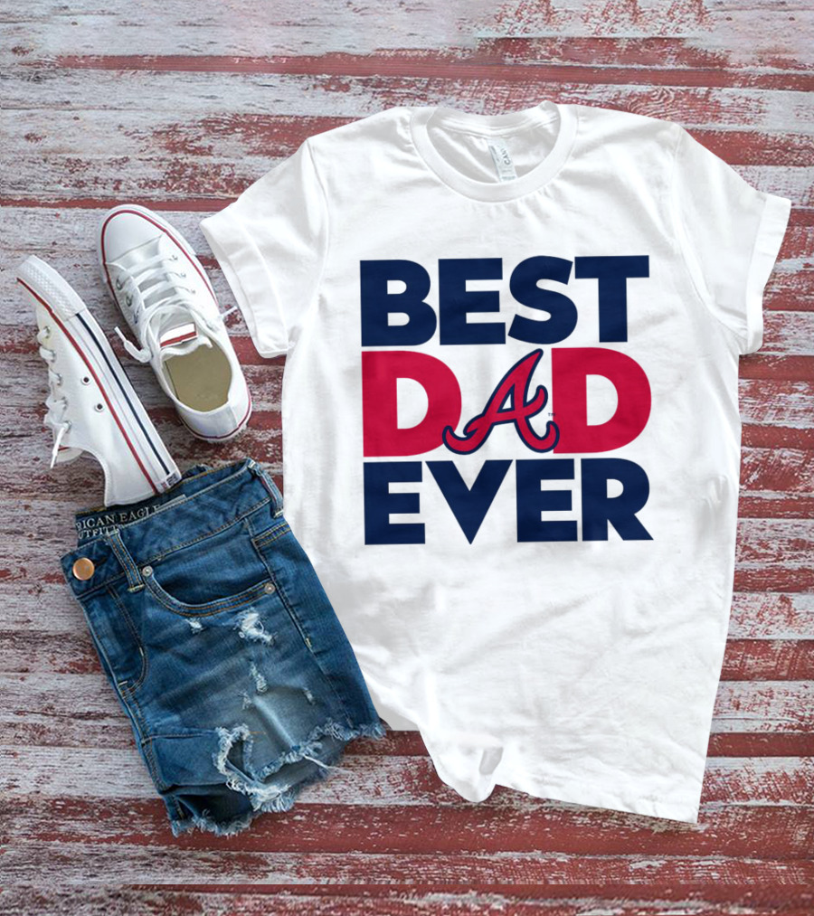 Best Dad Ever Atlanta Braves MLB T-Shirt