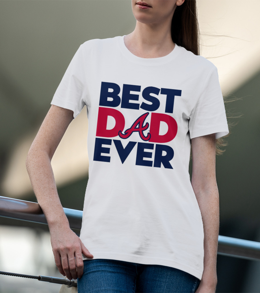 Best Dad Ever Atlanta Braves MLB T-Shirt
