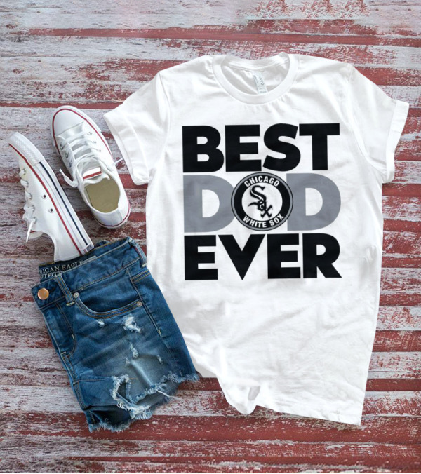 Best Dad Ever Chicago White Sox MLB T-Shirt