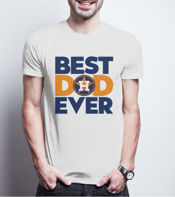 Best Dad Ever Houston Astros MLB T-Shirt