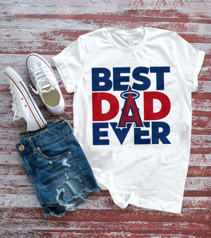 Best Dad Ever Los Angeles Angels MLB T-Shirt