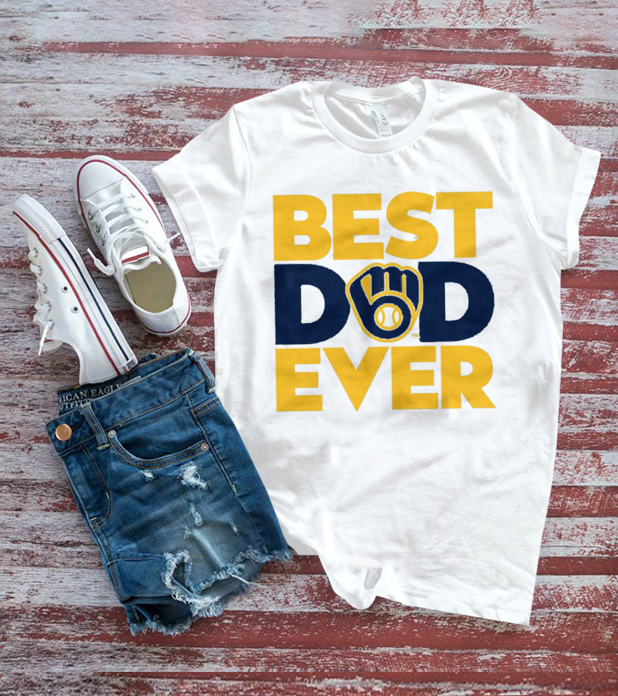 Best Dad Ever Milwaukee Brewers MLB T-Shirt