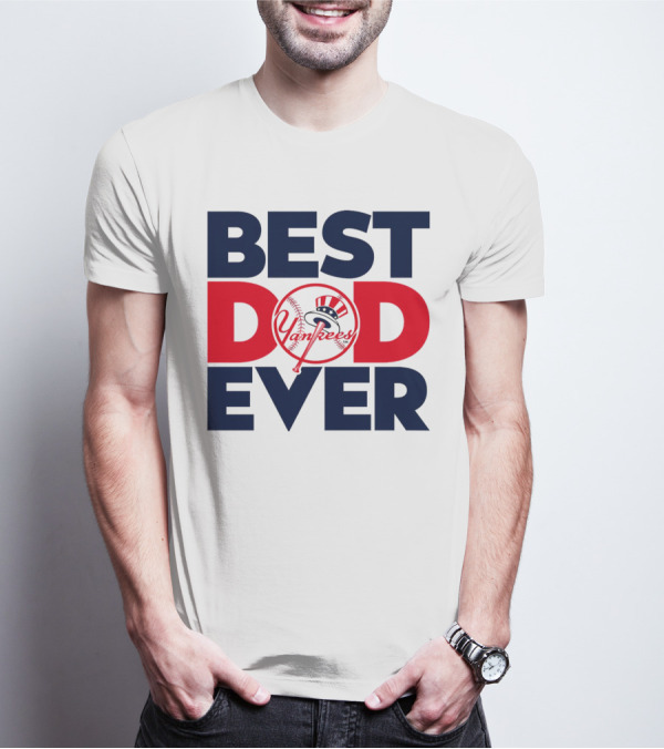 Best Dad Ever Yankees MLB Fan Favorite T-Shirt