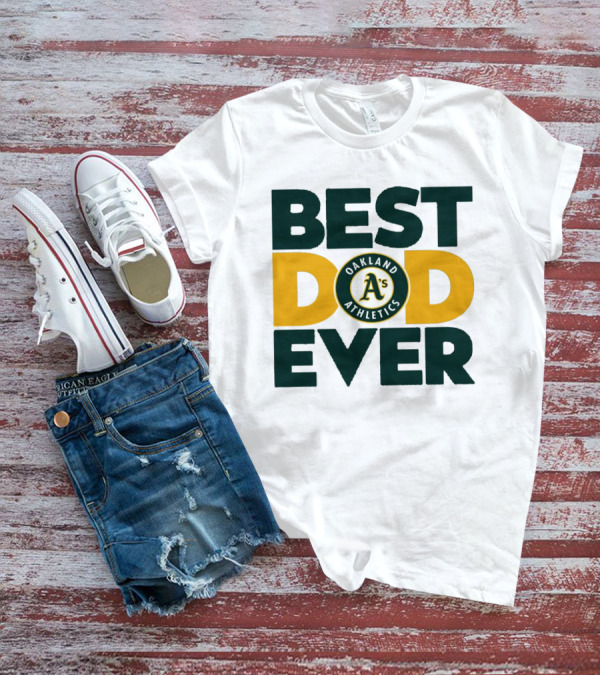 BEST DAD EVER OAKLAND ATHLETICS MLB A'S T-Shirt