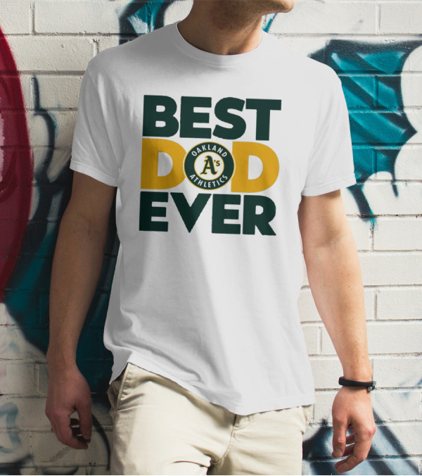 BEST DAD EVER OAKLAND ATHLETICS MLB A'S T-Shirt
