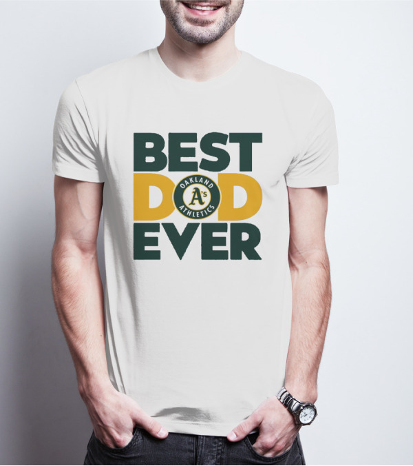 BEST DAD EVER OAKLAND ATHLETICS MLB A'S T-Shirt