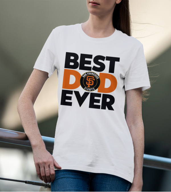 Best Dad Ever San Francisco Giants MLB T-Shirt