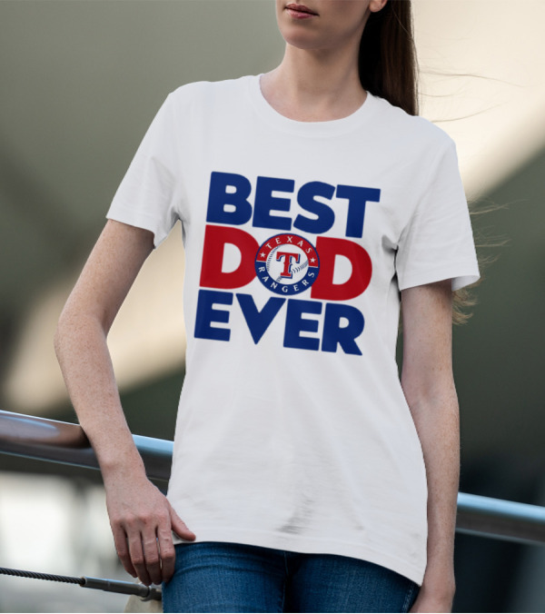 Best Dad Ever Texas Rangers MLB Baseball Fan T-Shirt