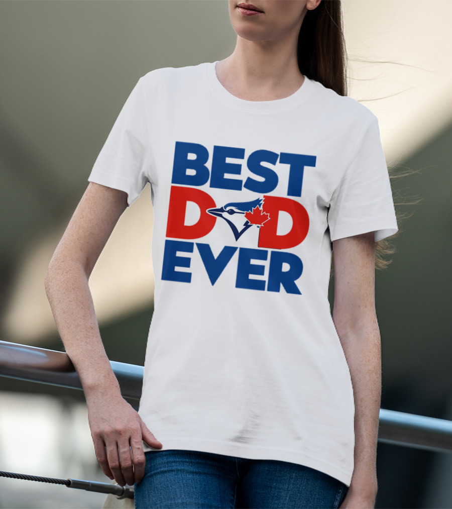 Best Dad Ever Toronto Blue Jays MLB T-Shirt