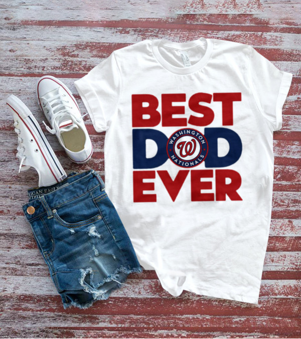 BEST DAD EVER WASHINGTON NATIONALS MLB T-Shirt