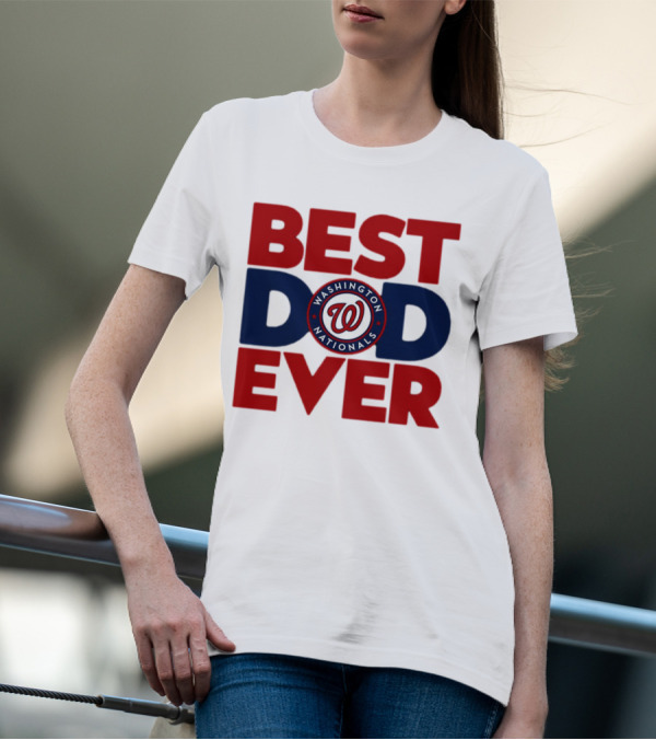 BEST DAD EVER WASHINGTON NATIONALS MLB T-Shirt