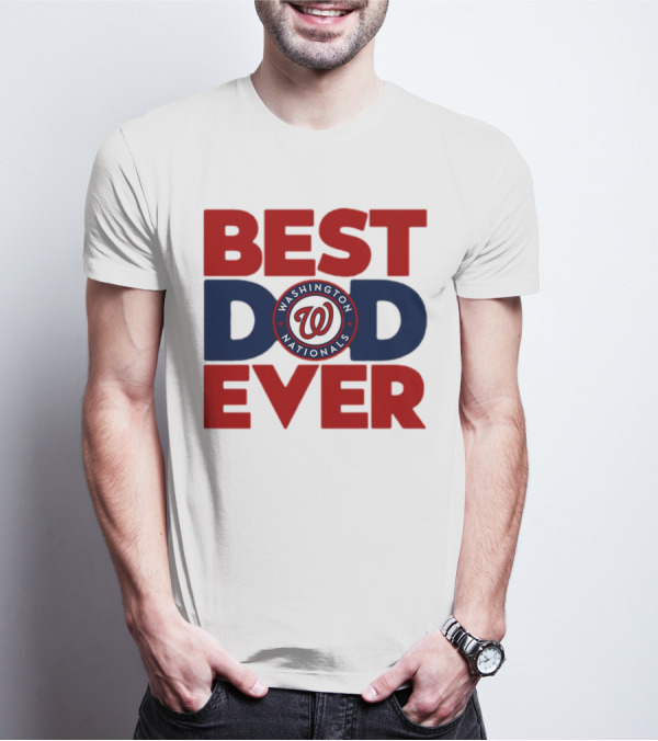 BEST DAD EVER WASHINGTON NATIONALS MLB T-Shirt