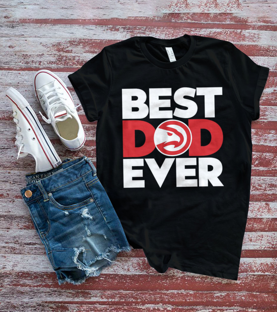 Best Dad Ever NBA Atlanta Hawks Basketball T-Shirt