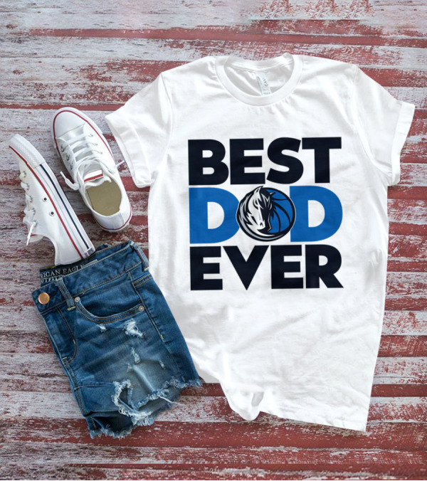 Best Dad Ever NBA Dallas Mavericks T-Shirt