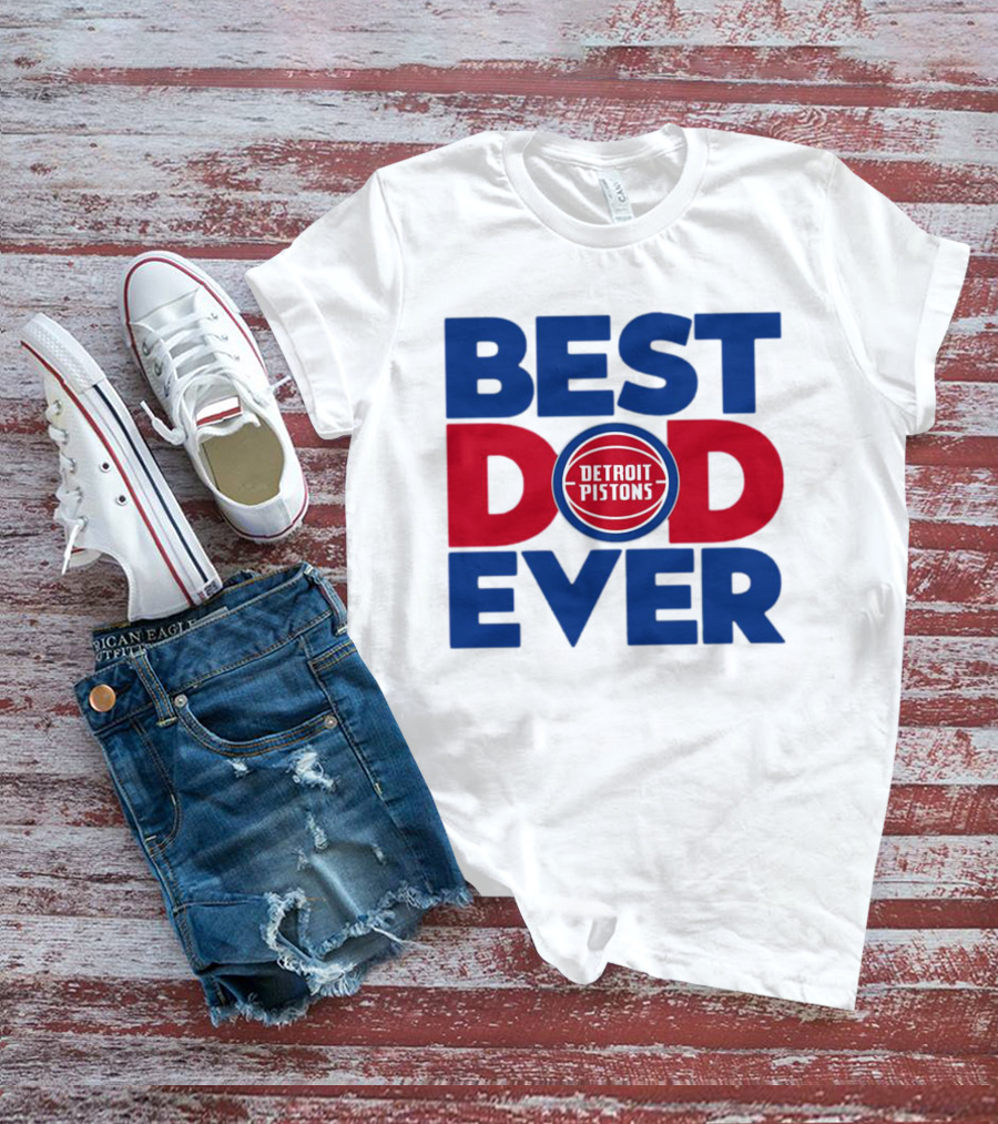 Best Dad Ever Detroit Pistons NBA T-Shirt