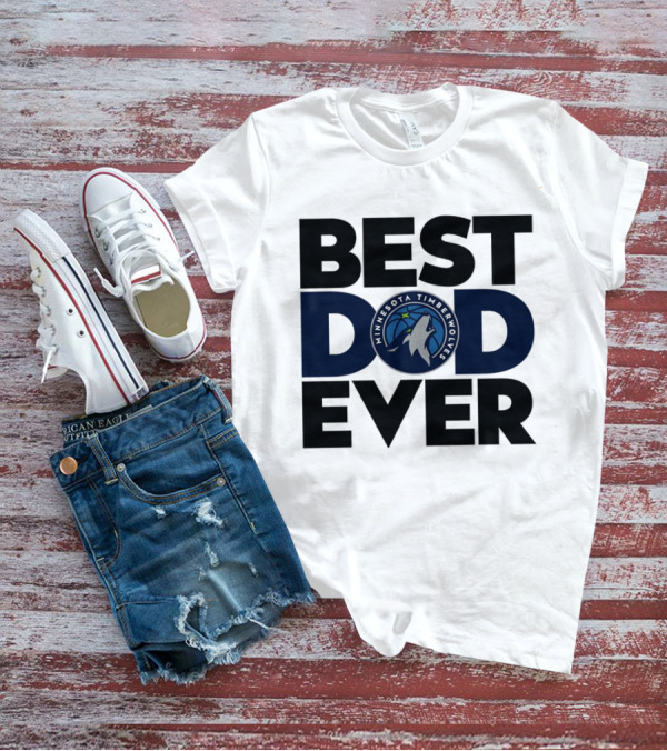 Best Dad Ever Minnesota Timberwolves NBA T-Shirt