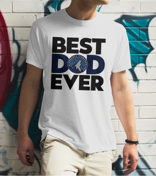 Best Dad Ever Minnesota Timberwolves NBA T-Shirt