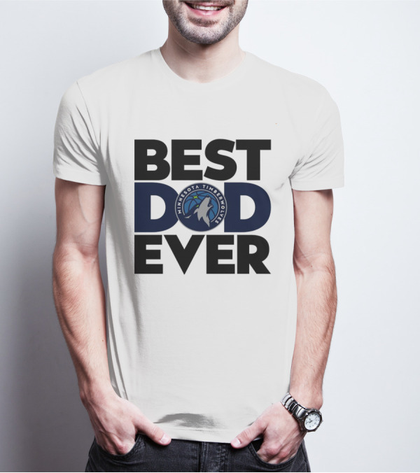 Best Dad Ever Minnesota Timberwolves NBA T-Shirt