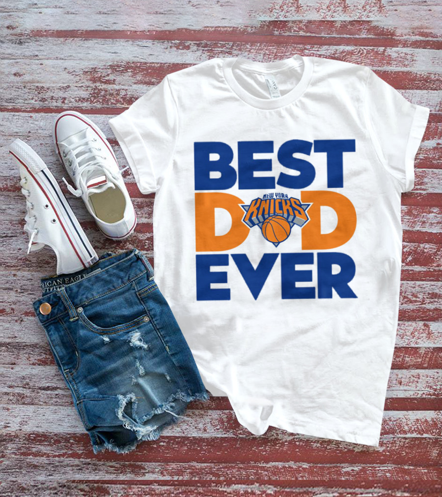 Best Dad Ever New York Knicks NBA T-Shirt