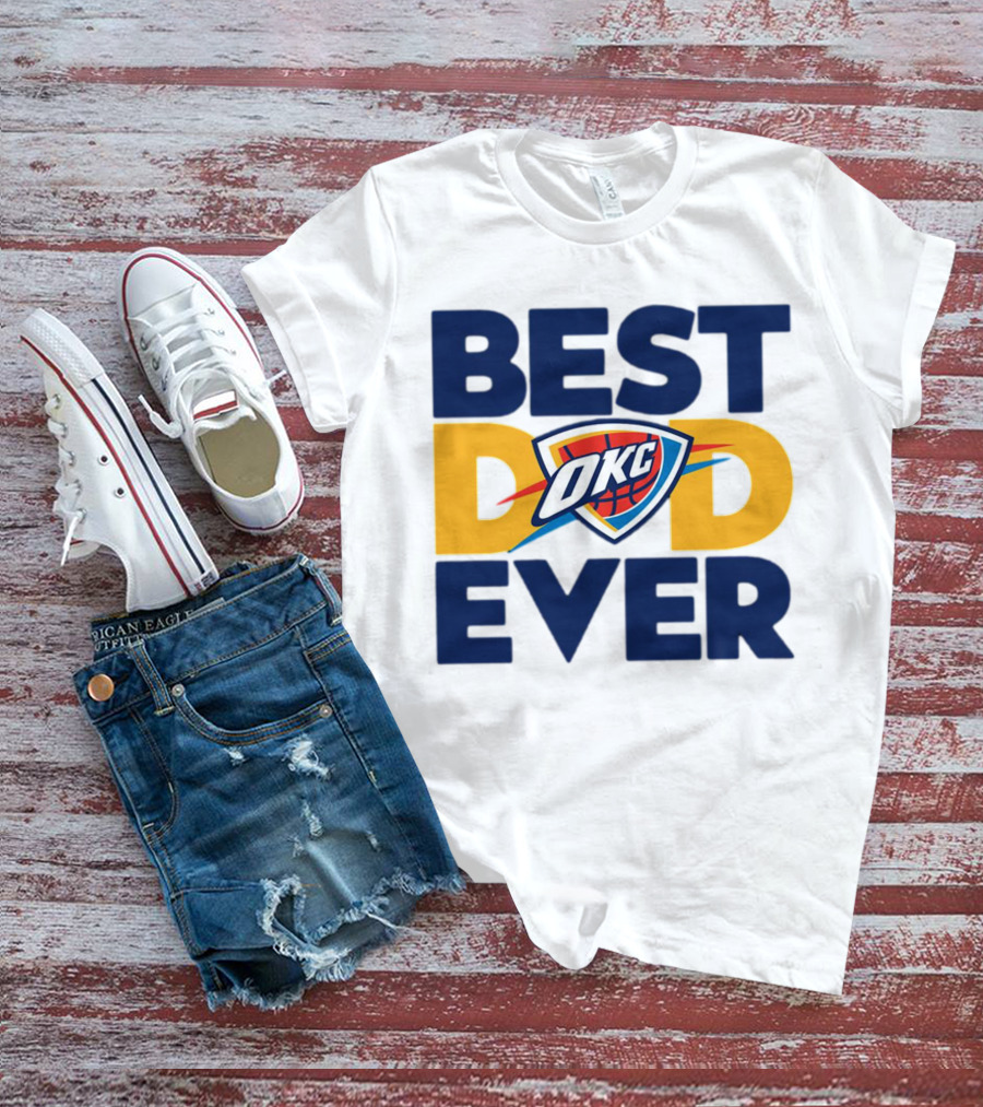 Best Dad Ever OKC Oklahoma City Thunder T-Shirt