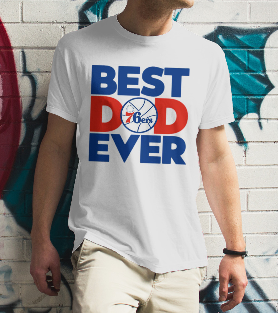 Best Dad Ever 76ers Basketball T-Shirt