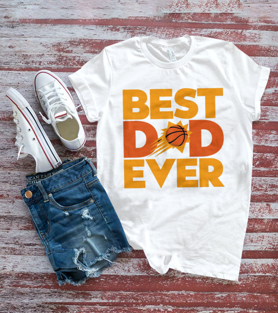 Best Dad Ever NBA Phoenix Suns Basketball T-Shirt