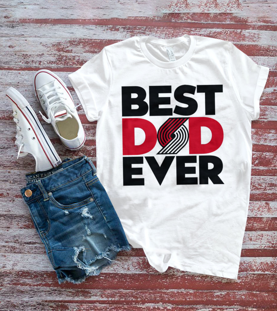 Best Dad Ever NBA Portland Trail Blazers Fan T-Shirt