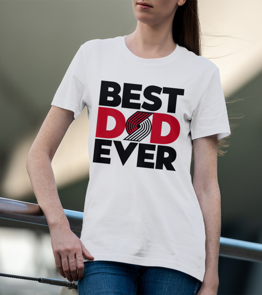 Best Dad Ever NBA Portland Trail Blazers Fan T-Shirt