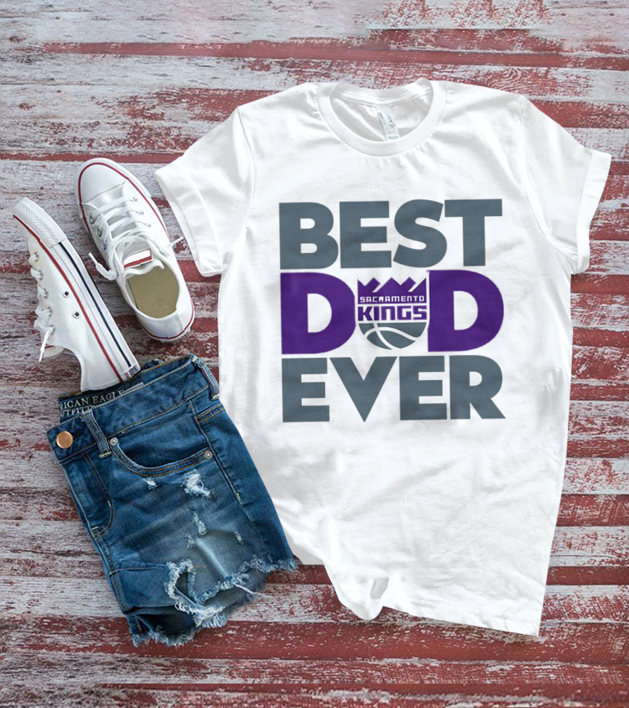 Sacramento Kings Best Dad Ever NBA T-Shirt
