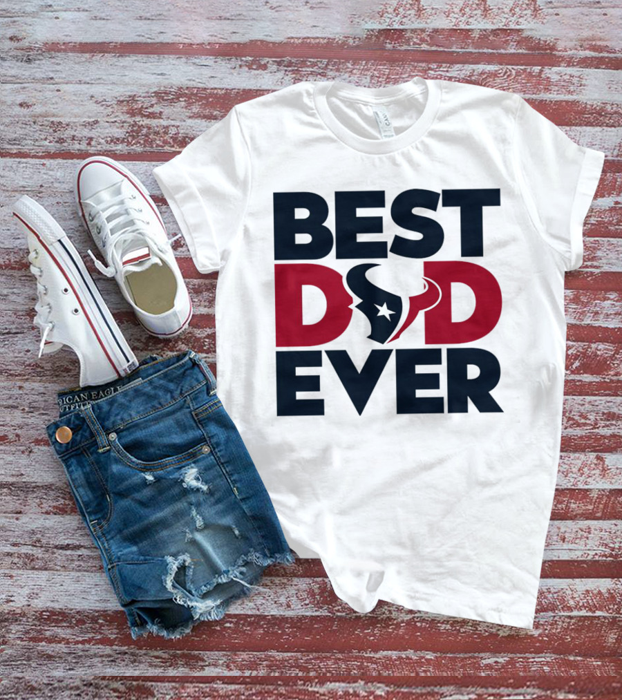 Best Dad Ever Houston Texans NFL T-Shirt