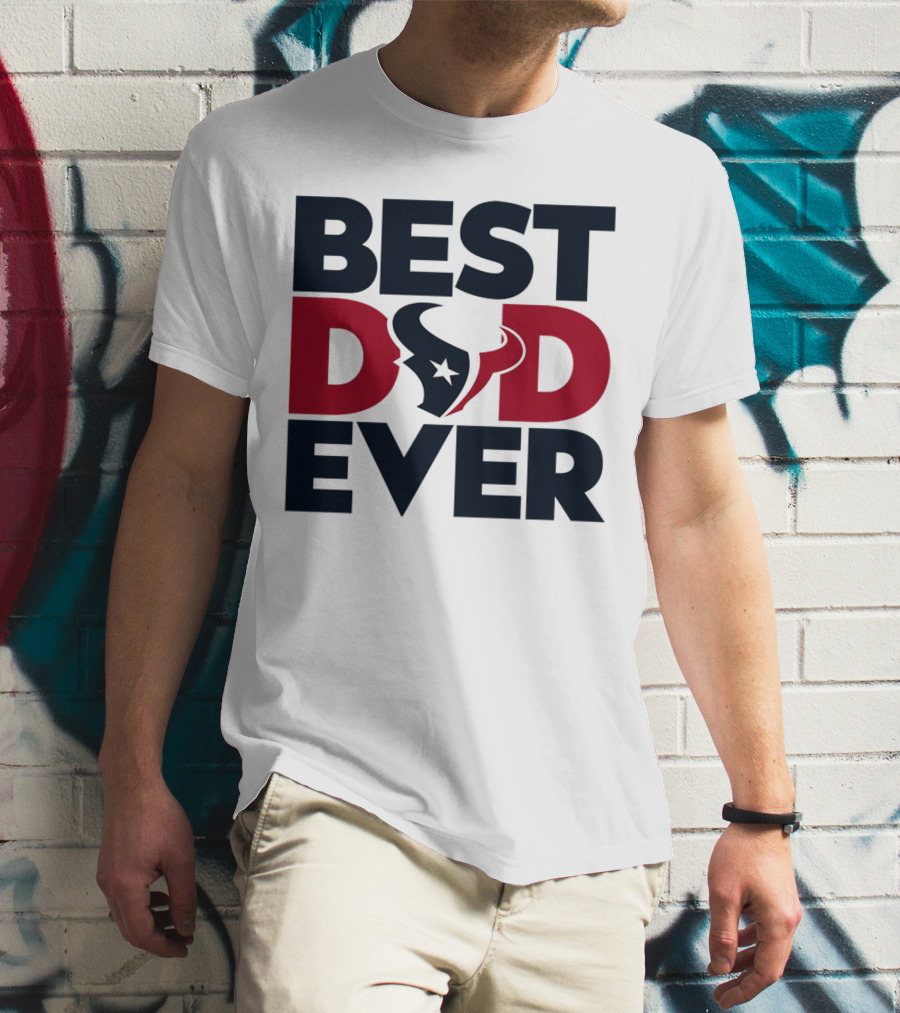 Best Dad Ever Houston Texans NFL T-Shirt