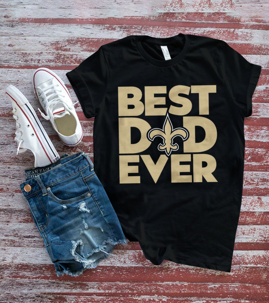 Best Dad Ever New Orleans Saints NFL T-Shirt