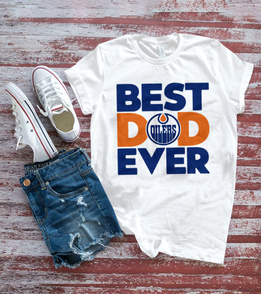 Best Dad Ever Edmonton Oilers NHL T-Shirt