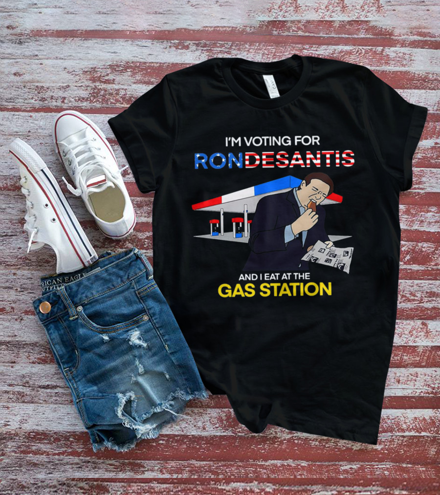 I’m Voting For Ron Desantis And I Eat At The Gas Station With Patriotic T-Shirt