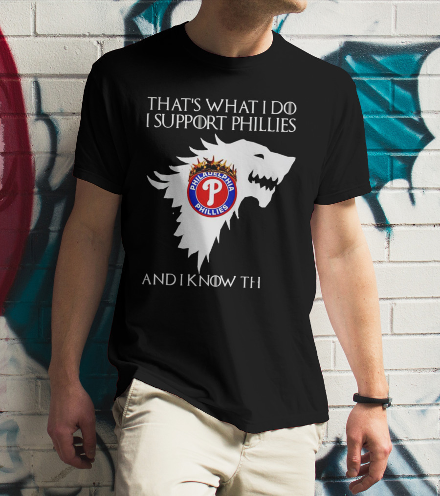 THAT'S WHAT I DO I SUPPORT PHILADELPHIA PHILLIES AND I KNOW THINGS T-Shirt