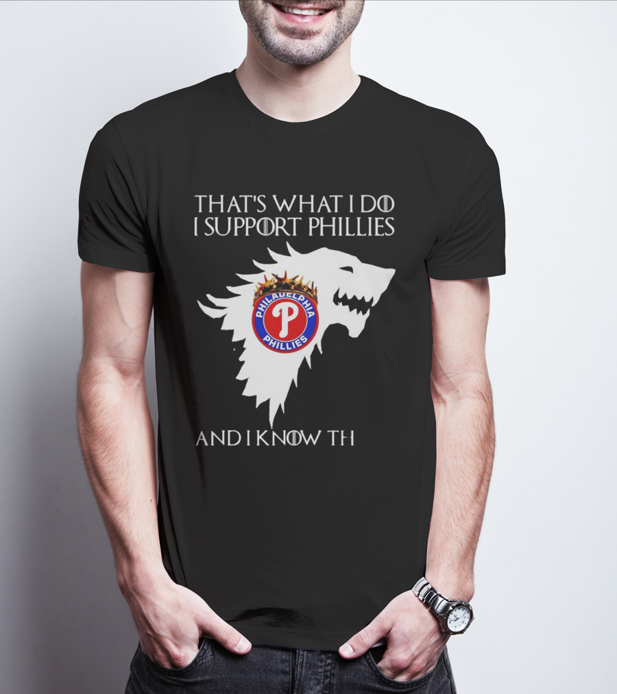 THAT'S WHAT I DO I SUPPORT PHILADELPHIA PHILLIES AND I KNOW THINGS T-Shirt
