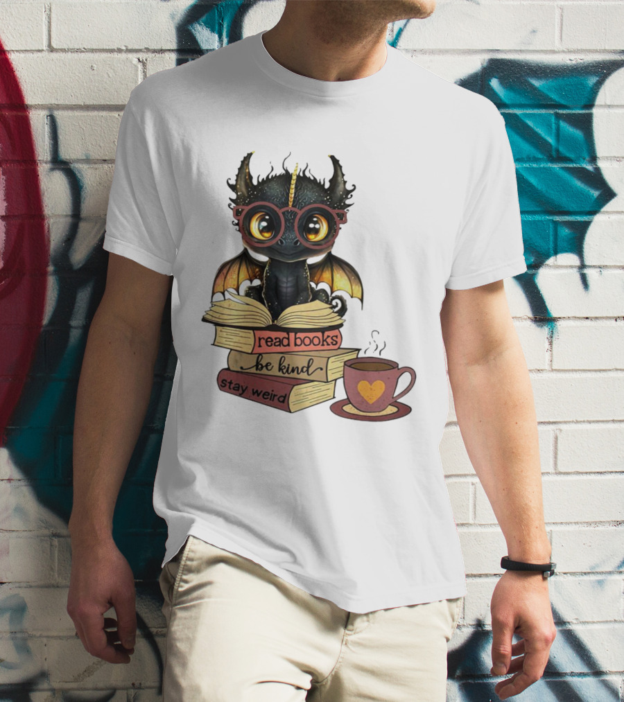 Cute Dragon Read Books Be Kind Stay Weird Coffee Lover T-Shirt