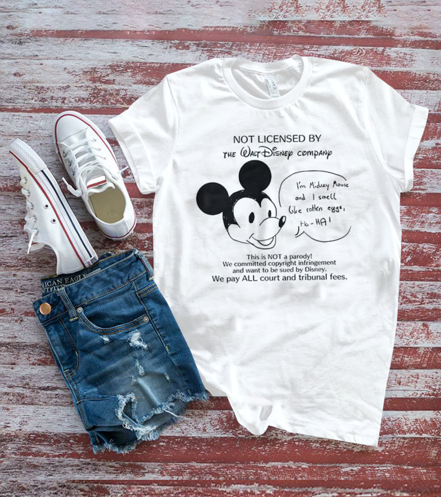 Not Licensed By The Walt Disney Company I’m Mickey Mouse And I Smell Like Rotten Eggs We Pay All Court And Tribunal Fees T-Shirt
