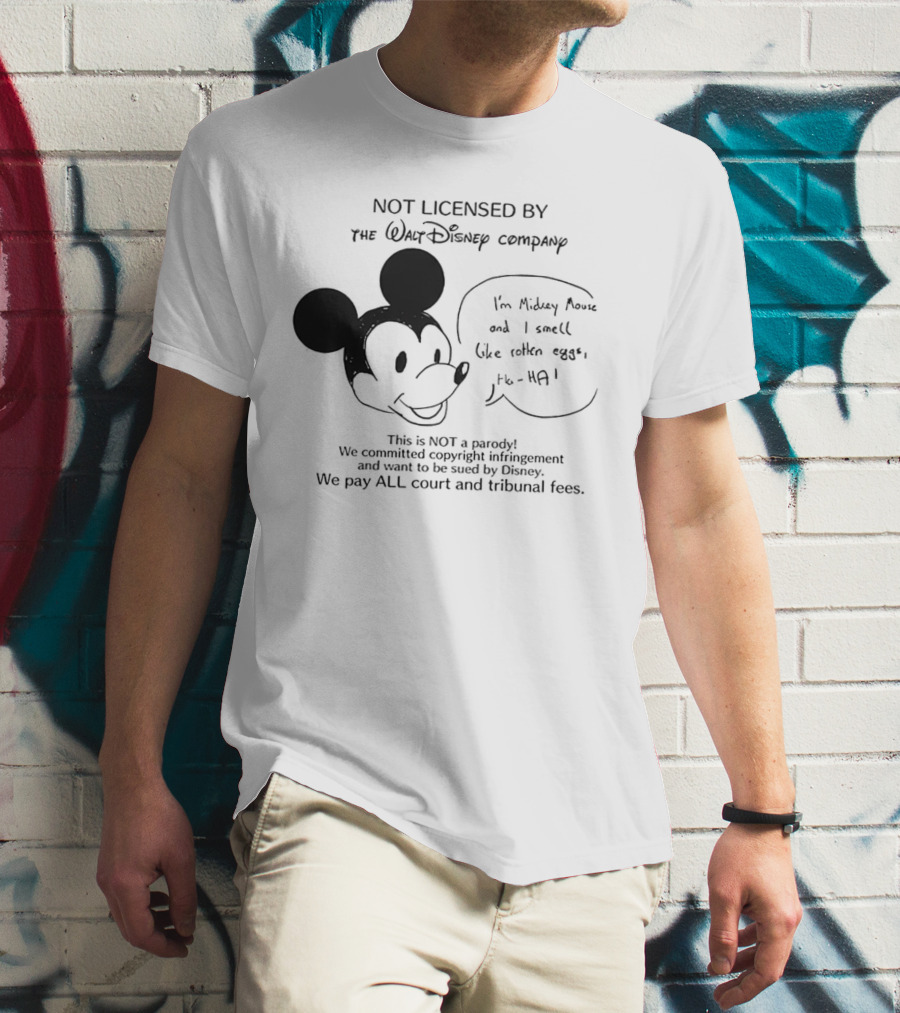 Not Licensed By The Walt Disney Company I’m Mickey Mouse And I Smell Like Rotten Eggs We Pay All Court And Tribunal Fees T-Shirt