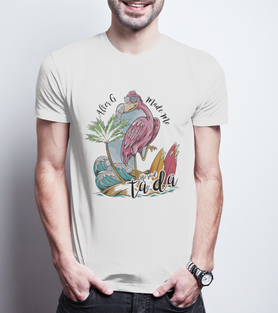 Flamingo After God Made Me He Said Ta Da Summer Surfboard Palm Wave T-Shirt
