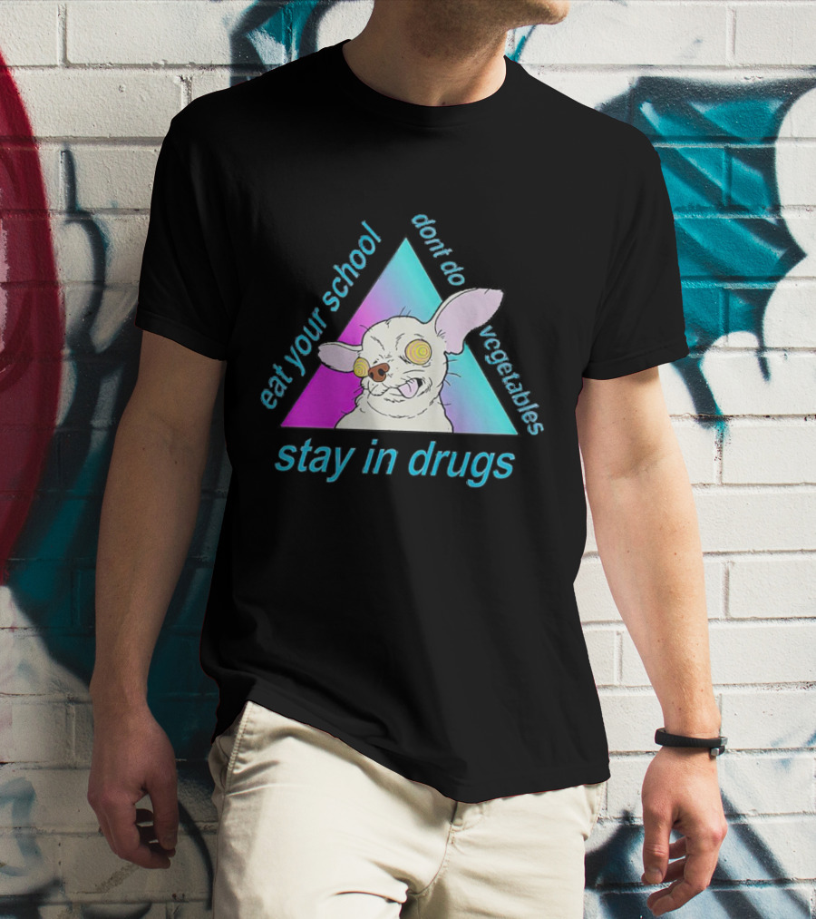 Stay In Drugs Eat Your School Don’t Do Vegetables Trippy Dog Triangle T-Shirt