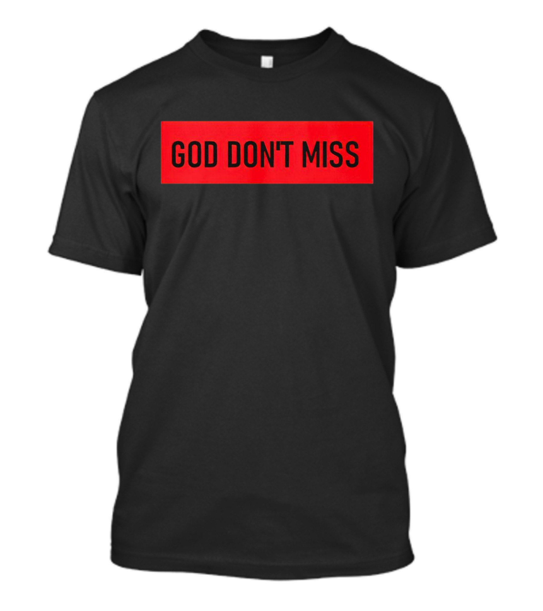 God Don't Miss Bold Black Text T-Shirt