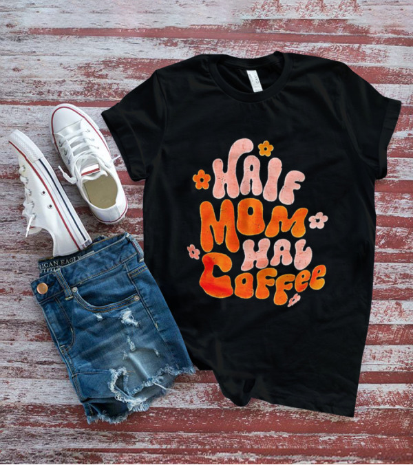 Half Mom Half Coffee Floral T-Shirt