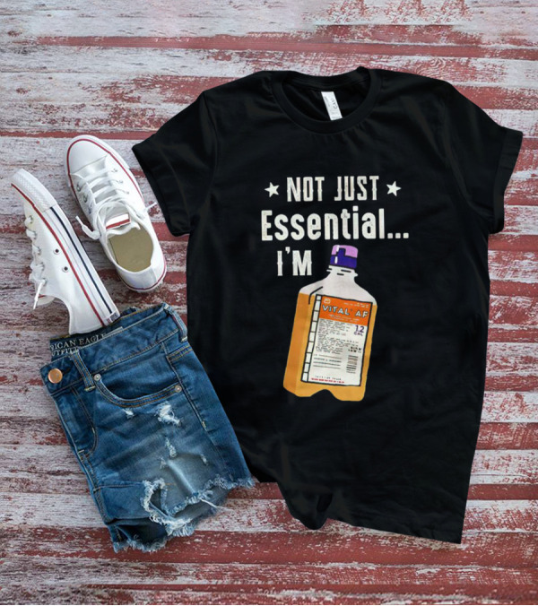 NOT JUST ESSENTIAL I'M VITAL AF 12 CAL T-Shirt