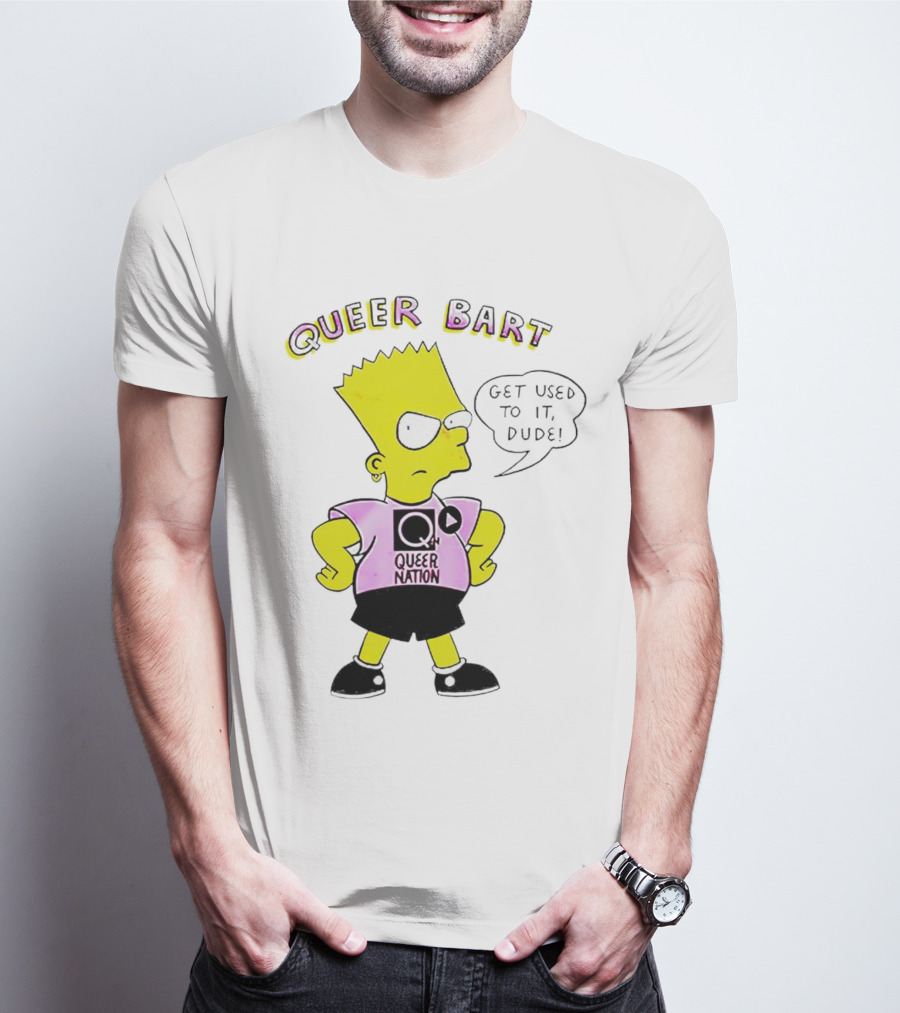 Queer Bart Queer Nation Get Used To It Dude T-Shirt