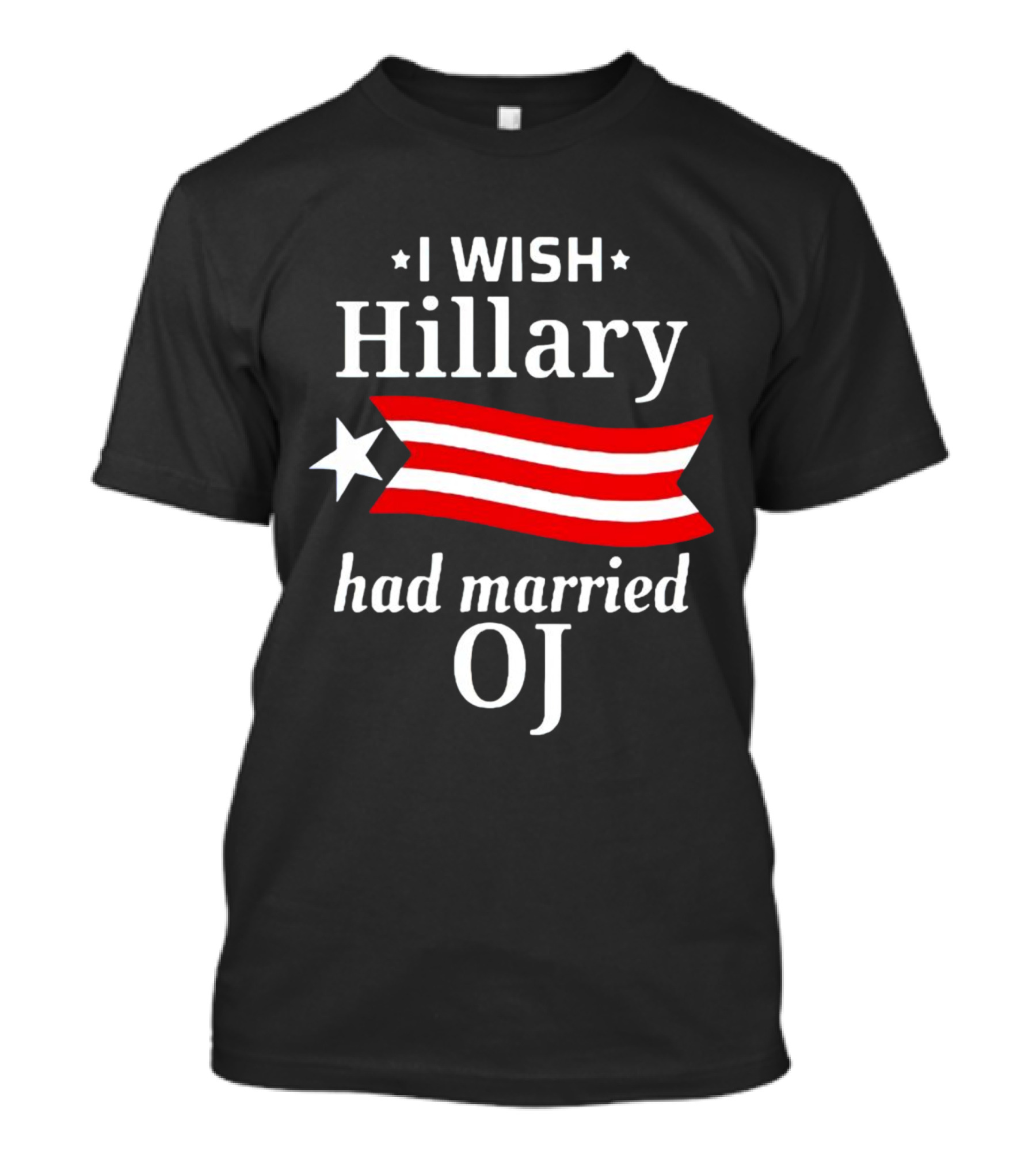 I Wish Hillary Had Married OJ T-Shirt